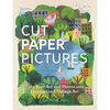 Cut Paper Pictures: Turn Your Art and Photos Into Personalized Collages - Hardcover
