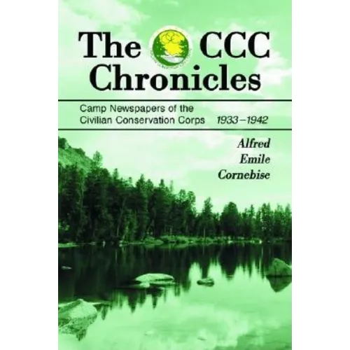 The CCC Chronicles: Camp Newspapers of the Civilian Conservation Corps, 1933-1942 - Paperback