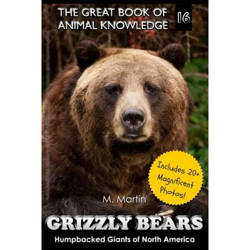 Grizzly Bears: Humpbacked Giants of North America (includes 20+ magnificent photos!) - Paperback