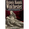 Historic Haunts of Winchester: A Ghostly Trip Though the Past - Hardcover