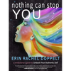 Nothing Can Stop You: A Revolutionary Guide to Unleash Your Authentic Self - Paperback