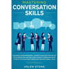 Mastering Conversation Skills: Goodbye Awkwardness. Learn to Master the Art of Conversation and Become A Great Communicator, Even if You've Always Bee - Paperback