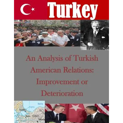 An Analysis of Turkish American Relations: Improvement or Deterioration - Paperback
