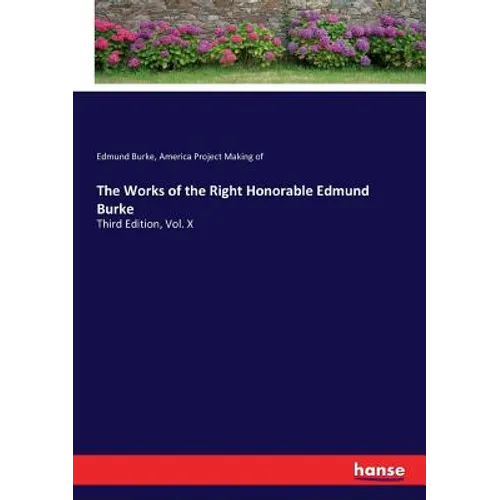 The Works of the Right Honorable Edmund Burke: Third Edition, Vol. X - Paperback