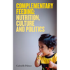 Complementary Feeding: Nutrition, Culture and Politics - Paperback