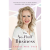 The No-Fluff Business: The 90-Day Guide to More Money, Freedom, and Purpose Online - Paperback