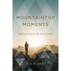 Mountaintop Moments: Meeting God in the High Places - Paperback
