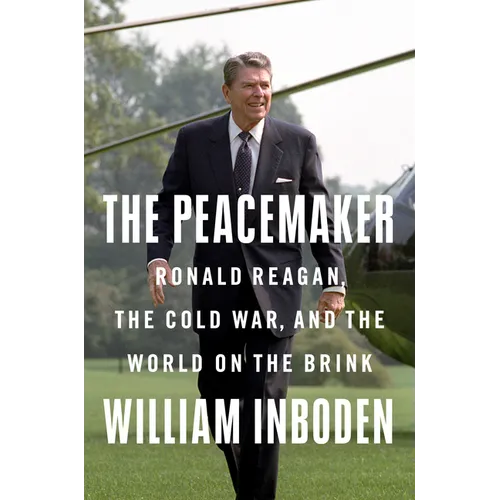 The Peacemaker: Ronald Reagan, the Cold War, and the World on the Brink - Hardcover