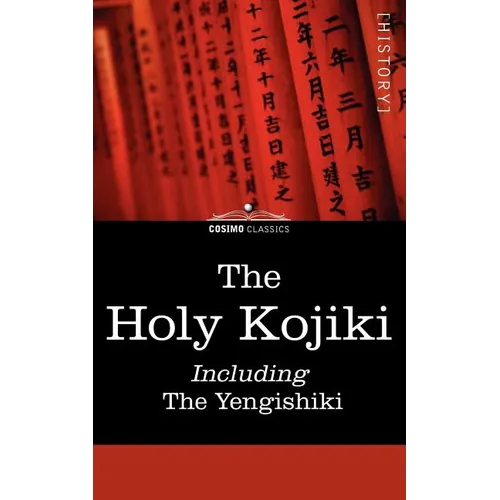 The Holy Kojiki -- Including, the Yengishiki - Paperback