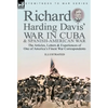 Richard Harding Davis' War in Cuba & Spanish-American War: the Articles, Letters and Experiences of One of America's Finest War Correspondents - Hardcover