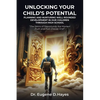 Unlocking Your Child's Potential: Planning and Nurturing Well-Rounded Development in our Children Through High School "The Doors of Opportunity Are Ma - Paperback