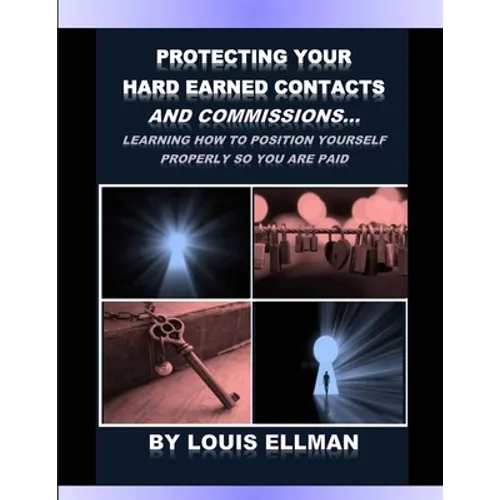 Protecting Your Hard Earned Contacts And Commissions: Learning How To Position Yourself Properly So You Are Paid - Paperback
