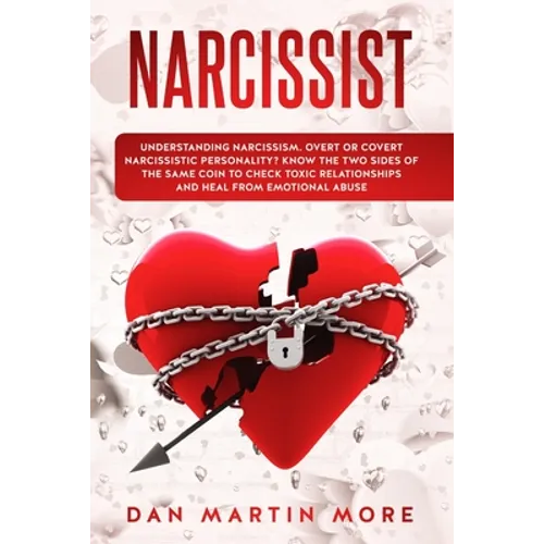 Narcissist: Understanding Narcissism: Overt or Covert Narcissistic Personality, Know the Two Sides of the Same Coin to Check Toxic - Paperback