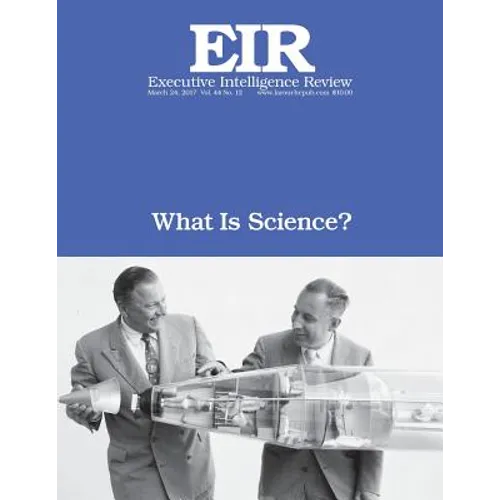 What Is Science?: Executive Intelligence Review; Volume 44, Issue 12 - Paperback