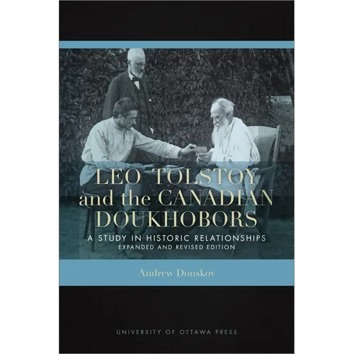 Leo Tolstoy and the Canadian Doukhobors: A Study in Historic Relationships. Expanded and Revised Edition - Paperback