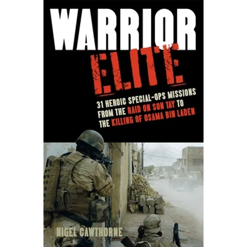 Warrior Elite: 31 Heroic Special-Ops Missions from the Raid on Son Tay to the Killing of Osama Bin Laden - Paperback