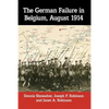 The German Failure in Belgium, August 1914: How Faulty Reconnaissance Exposed the Weakness of the Schlieffen Plan - Paperback