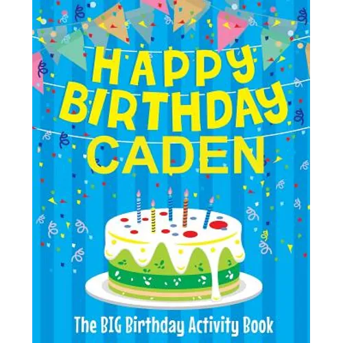 Happy Birthday Caden: The Big Birthday Activity Book: Personalized Books for Kids - Paperback