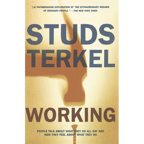 Working: People Talk about What They Do All Day and How They Feel about What They Do - Paperback