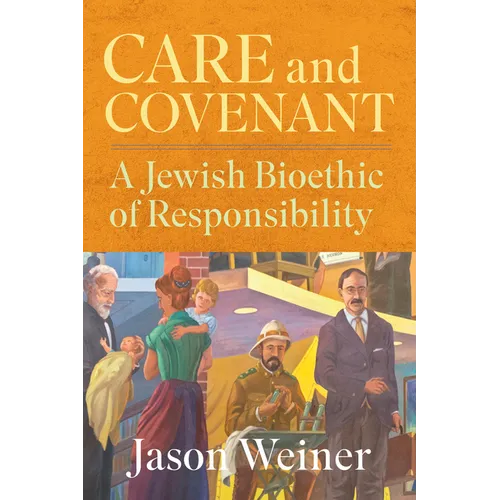 Care and Covenant: A Jewish Bioethic of Responsibility - Hardcover