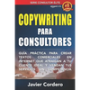Copywriting Para Consultores: Guía práctica para crear textos comerciales en Internet que atraigan a tu cliente ideal y vendan tus servicios sin com - Paperback