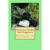 Herbs for Health And Happiness: Essential Tips for Novice Herbalists - Paperback