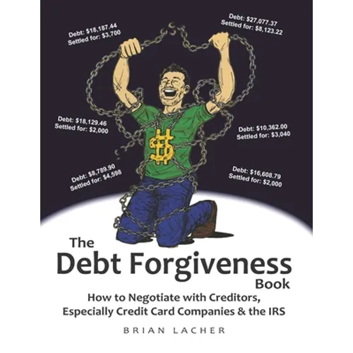The Debt Forgiveness Book: How to Negotiate with Creditors, Especially Credit Card Companies & the IRS - Paperback