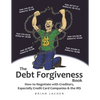 The Debt Forgiveness Book: How to Negotiate with Creditors, Especially Credit Card Companies & the IRS - Paperback