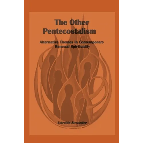 The Other Pentecostalism: Alternative Themes in Contemporary Renewal Spirituality: - Paperback