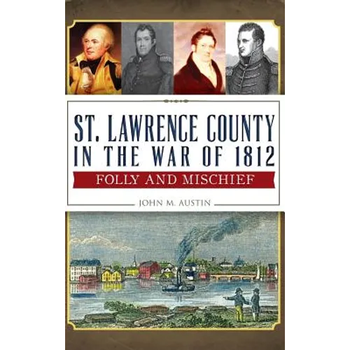 St. Lawrence County in the War of 1812: Folly and Mischief - Hardcover