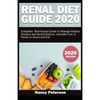 Renal Diet Guide 2020: Complete Nutritional Guide to Manage Kidney Disease and Avoid Dialysis. Includes List of Foods to Avoid and Eat - Paperback