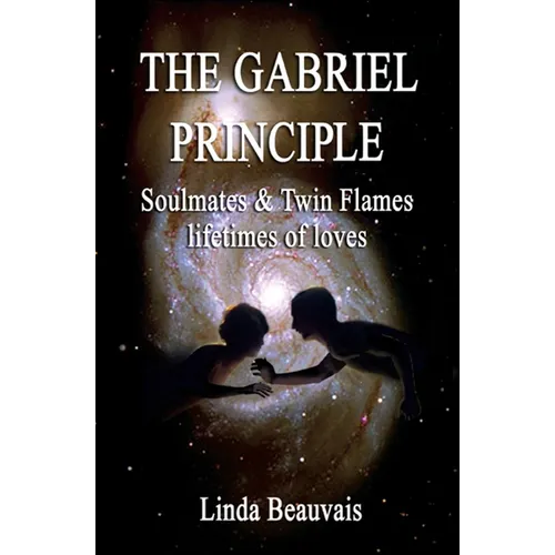 The Gabriel Principle: Soulmate, Twinflame, lifetimes of love - Paperback