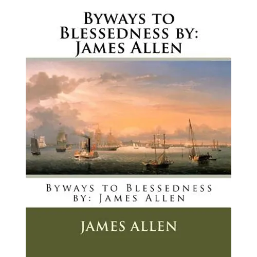 Byways to Blessedness by: James Allen - Paperback