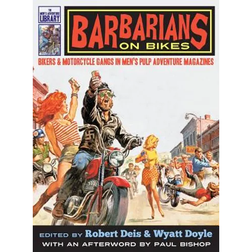 Barbarians on Bikes: Bikers and Motorcycle Gangs in Men's Pulp Adventure Magazines - Hardcover