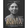 Clara Barton: The Life and Legacy of the Civil War Nurse Who Founded the American Red Cross - Paperback
