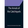The Annals of the Cakchiquels - Paperback