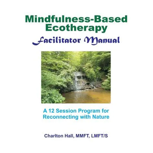 Facilitator Manual for Mindfulness-Based Ecotherapy - Paperback