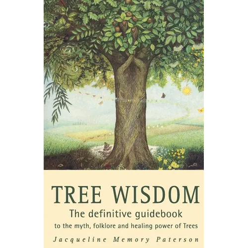 Tree Wisdom: The definitive guidebook to the myth, folklore and healing power of Trees - Paperback