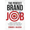 The Perfect Brand Job: How to Grow Your Business Fast and Enjoy a Happy Exit Strategy - Paperback