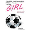 Everything Your Coach Never Told You Because You're a Girl: and other truths about winning - Paperback