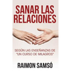 Sanar las relaciones: Según las enseñanzas de "Un Curso de Milagros" - Paperback