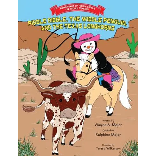 Piddle Diddle, The Widdle Penguin, and the Texas Longhorns: Series: Adventures of Piddle Diddle, the Widdle Penguin - Paperback