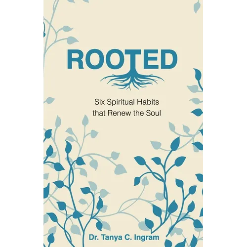 Rooted: Six Spiritual Habits that Renew the Soul - Paperback