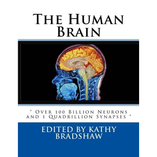 The Human Brain: " Over 100 Billion Neurons and 1 Quadrillion Synapses " - Paperback