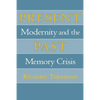 Present Past: Modernity and the Memory Crisis - Hardcover