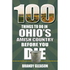 100 Things to Do in Ohio's Amish Country Before You Die - Paperback
