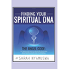 Finding Your Spiritual DNA: THE ANGEL CODE: Tapping into the Secret of your Spiritual DNA, Miracle Making by the Technology of the Angel Code, God - Paperback
