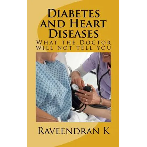 Diabetes and Heart Diseases: What the Doctor will not tell you - Paperback