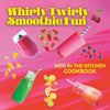 Whirly Twirly Smoothie Fun: Kids In The Kitchen - Paperback