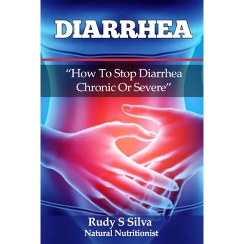 Diarrhea: How To Stop Diarrhea Chronic Or Severe - Paperback